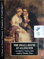 The Small House at Allington written by Anthony Trollope performed by Timothy West on Cassette (Unabridged)